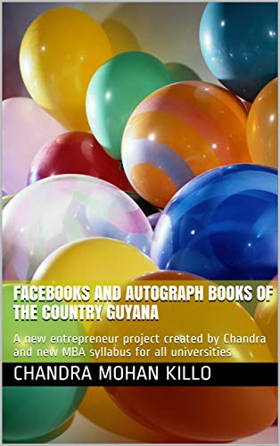 FACEBOOKS AND AUTOGRAPH BOOKS of the country GUYANA: A new entrepreneur project created by Chandra and new MBA syllabus for all universities