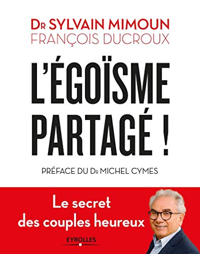 L'égoïsme partagé: Le secret des couples heureux. Préface du Dr Michel Cymes Livre eBook France