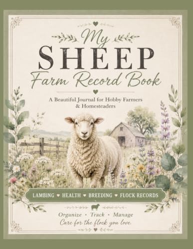 My Sheep Farm Record Book: A Beautiful Journal for Hobby Farmers & Homesteaders Featuring Individual Animal Records, Breeding, Lambing, Flock Health, Inventory, Income & Expense Tracking