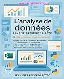  L’analyse de données sans se prendre la tête – Guide pratique pour débutants: Comprendre, explorer et visualiser les données d’entreprise avec Excel, Power BI, SSRS, Qlik, Python et autres