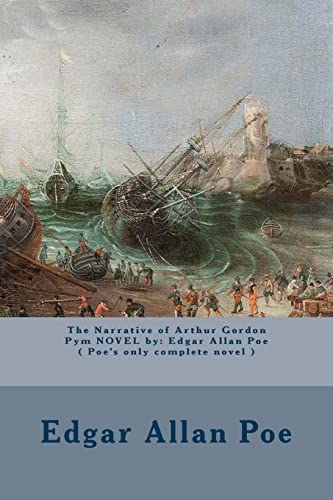 The Narrative of Arthur Gordon Pym NOVEL by: Edgar Allan Poe ( Poe's only complete novel )