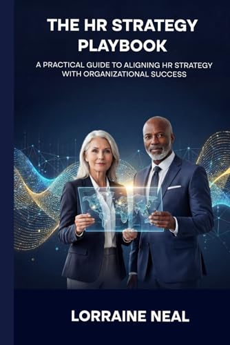 The Strategic Hr Playbook: A Practical Guide To Aligning Hr Strategy With Organizational Success (The Everstrong Leadership Series)