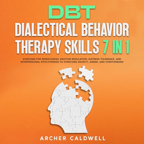 DBT Dialectical Behavior Therapy Skills 7 in 1 by Archer Caldwell DBT Dialectical Behavior Therapy Skills 7 in 1 by Archer Caldwell