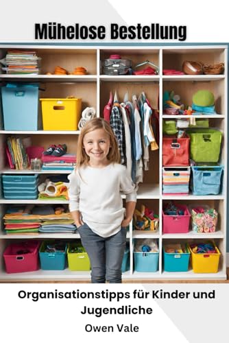 Mühelose Bestellung: Organisationstalente für Kinder und Jugendliche (German Edition)