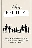  Ahnenheilung: Deine Wurzeln erkennen, alte Lasten lösen und die Kraft deiner Ahnen aktivieren