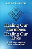 Healing Our Hormones, Healing Our Lives