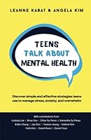 Teens Talk About Mental Health: Discover simple and effective strategies teens use to manage stress, anxiety, and overwhelm. 1733541047 Book Cover