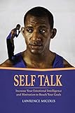 Self Talk: Increase Your Emotional Intelligence and Motivation to Reach Your Goals