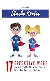 Starke Kinder! 17 effektive Wege um das Selbstbewusstsein Ihres Kindes zu stärken