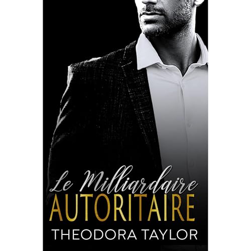 Le Milliardaire autoritaire Audiobook By Theodora Taylor cover art