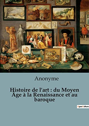 Histoire de l'art: du Moyen Âge à la Renaissance et au baroque