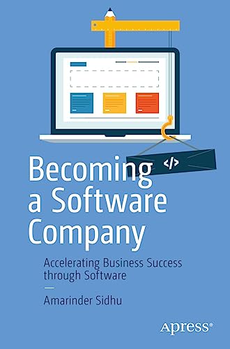 Becoming a Software Company: Accelerating Business Success through Software (English Edition)