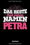  Das Beste hat einen Namen - Petra: Petra - Lustiges Frauen Namen Notizbuch (liniert). Tolle Muttertag, Namenstag, Weihnachts & Geburtstags Geschenk Idee.