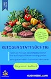 Ketogen statt süchtig - Essen als Therapie bei stoffgebundenen und stoffungebundenen Abhängigkeiten: Entzug erleichtern – Suchtdruck reduzieren - Ein gesundes Kochbuch (Die schlaublaue Reihe, Band 3)