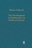  The Development of Mathematics in Medieval Europe: The Arabs, Euclid, Regiomontanus (Variorum Collected Studies Series, Band 811)