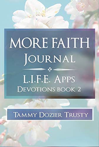 More Faith Journal: L.I.F.E. Apps Devotion Book 2 companion (L.I.F.E. Apps Journal) by [Tammy Trusty, Terah Trusty]