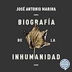 Biografía de la inhumanidad: Historia de la crueldad, la sinrazón y la insensibilidad humanas