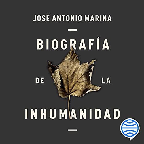 Biografía de la inhumanidad: Historia de la crueldad, la sinrazón y la insensibilidad humanas