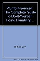 Plumb-it-yourself: The Complete Guide to Do-It-Yourself Home Plumbling... B000K088FE Book Cover