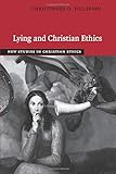 Lying and Christian Ethics (New Studies in Christian Ethics)
