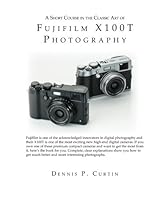 A Short Course In The Classic Art of FujiFilm X100T Photography 0996481303 Book Cover