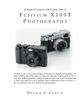 A Short Course In The Classic Art of FujiFilm X100T Photography
