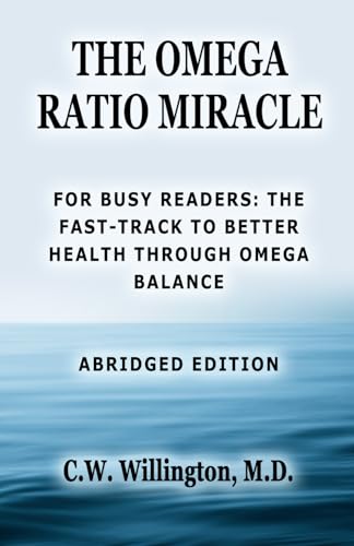 THE OMEGA RATIO MIRACLE: FOR BUSY READERS: THE FAST-TRACK TO BETTER HEALTH THROUGH OMEGA BALANCE