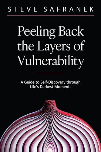 Peeling Back the Layers of Vulnerability: A Guide to Self-Discovery through Life's Darkest Moments