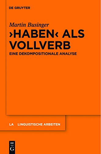 "Haben" als Vollverb: Eine dekompositionale Analyse (Linguistische Arbeiten, 538) (German Edition)