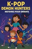  K-pop demon hunters histoires pour enfants: Cinq filles, cinq bâtons lumineux, une mission gigantesque, transformer le pouvoir de la musique en un rayon de cœur ultime et sauver le monde !
