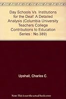 Day Schools Vs. Institutions for the Deaf: A Detailed Analysis (Columbia University Teachers College Contributions to Education Series : No.389) 0404553893 Book Cover