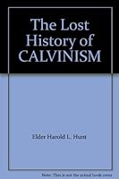The Lost History of CALVINISM B003XOHB0W Book Cover