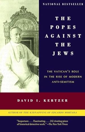 The Popes Against the Jews: The Vatican's Role in the Rise of Modern Anti-Semitism