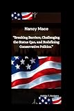 Nancy Mace: “Breaking Barriers, Challenging the Status Quo, and Redefining Conservative Politics.”