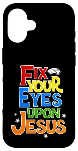 Fix Your Eyes On Jesus LXgMOtBbN X}zP[X iPhone 16 p