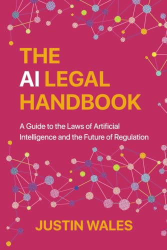 The AI Legal Handbook: A Guide to the Laws of Artificial Intellig...