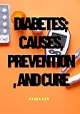 DIABETES : The facts about Diabetes;causes, symptoms,prevention,cure,and types(LARGE PRINTS) (English Edition)
