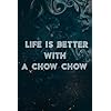 Funny Chow Chow Dog Life Is Better With A Chow Chow Pretty Notebook Lined: A Chow Chow, Halloween, Thanksgiving, New…