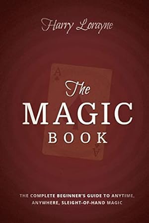 The Magic Book: The Complete Beginners Guide to Anytime, Anywhere, Close-Up Magic