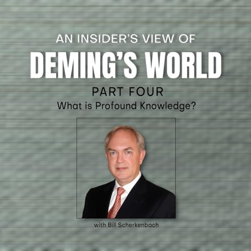 What is "Profound Knowledge"? An Insider's View of Deming's World (Part 4)