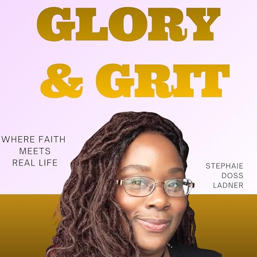 Glory & Grit: S1E9 - When God Stretches You Beyond What Feels Comfortable