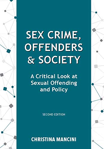 Sex Crime, Offenders, and Society: A Critical Look at Sexual Offending and Policy, Second Edition