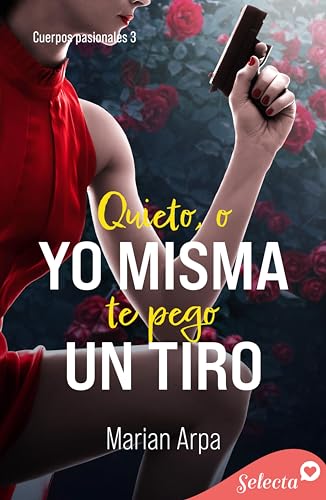 Quieto , o yo misma te pego un tiro (Cuerpos pasionales 3)