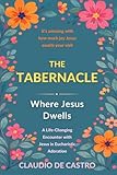  The Tabernacle: Where Jesus Dwells / It’s amazing with how much joy Jesus awaits your visit: A Life-Changing Encounter with Jesus in Eucharistic Adoration, Prayer, and Catholic Spiritual Growth