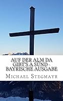 Auf Der Alm Da Gibt's a S�nd - Bayrische Ausgabe: Ein Alpenkrimi 1514860384 Book Cover