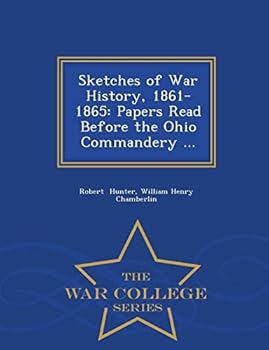 Sketches of War History, 1861-1865: Papers Read Before the Ohio Commandery