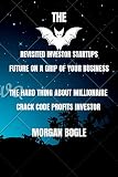 THE REVISITED INVESTOR STARTUPS FUTURE ON A GRIP OF YOUR BUSINESS : The Hard Thing About Millionaire Crack Code Profits (English Edition)