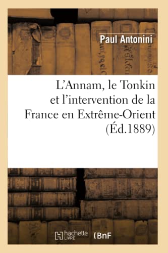Hachette Livre BNF - L'Annam, le Tonkin et l'intervention de la France en Extrême-Orient (Éd.1889)