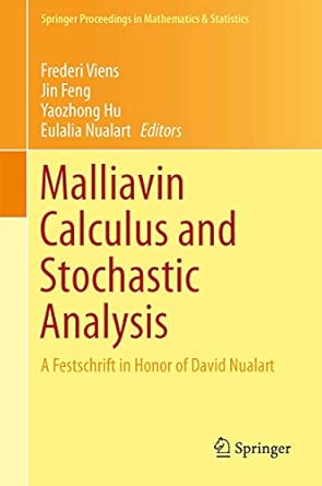 Malliavin Calculus and Stochastic Analysis: A Festschrift in Honor of David Nualart: 34 2013th Edition book cover