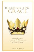 Resurrecting Grace, Participant Guide: A Bible Study Series on the Grace of Salvation 1520802234 Book Cover
